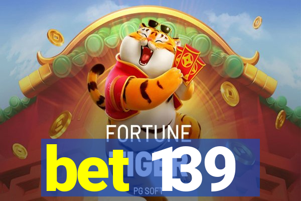 bet 139